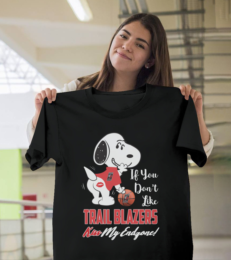 If You Don't Like Trail Blazers Kiss My Endzone Snoopy Portland Trail Blazers Fans T-Shirt