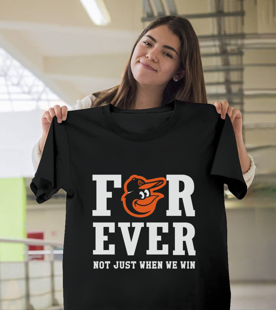 Baltimore Orioles Forever Not Just When We Win T-Shirt