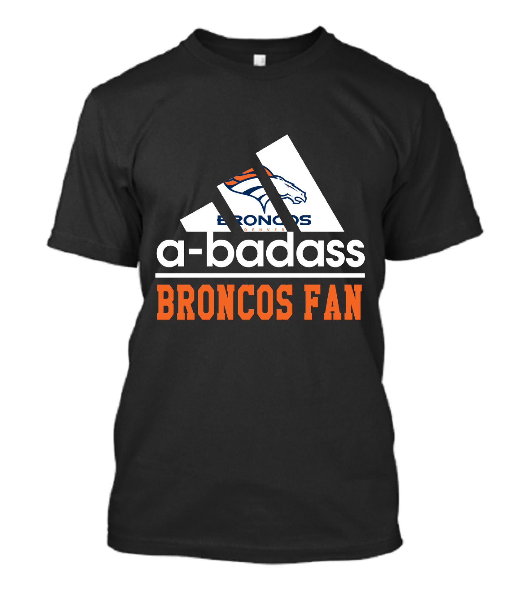 Denver Broncos A-Badass Broncos Fan T-Shirt