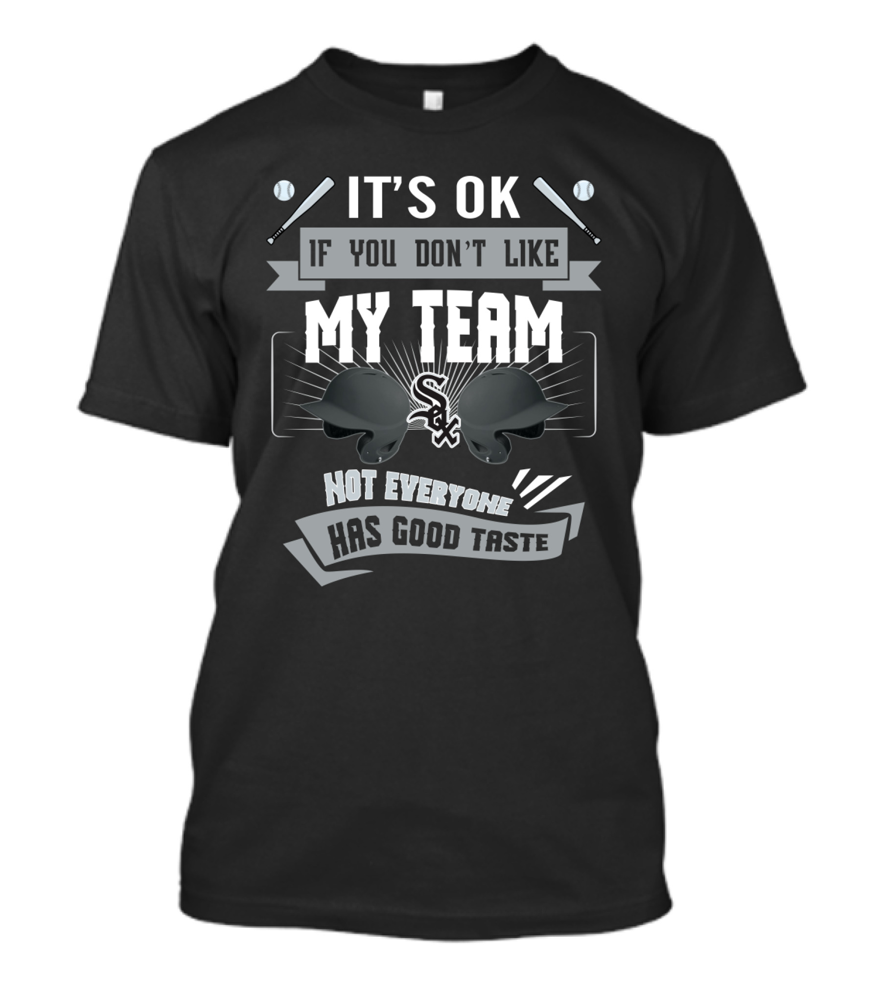 Chicago White Sox Humor It’s OK If You Don’t Like My Team Not Everyone Has Good Taste T-Shirt