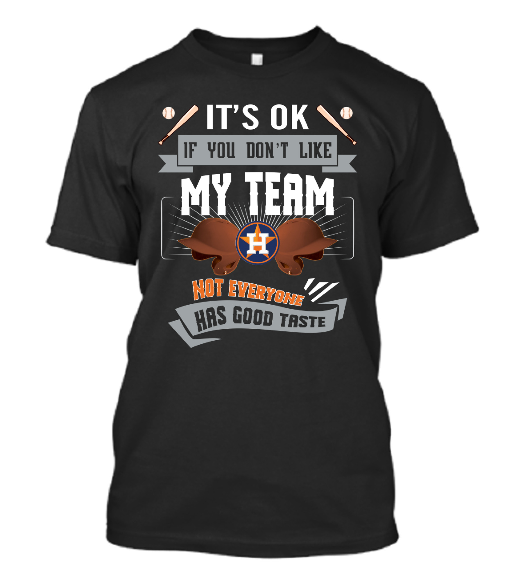 It's OK If You Don't Like My Team Houston Astros Not Everyone Has Good Taste T-Shirt