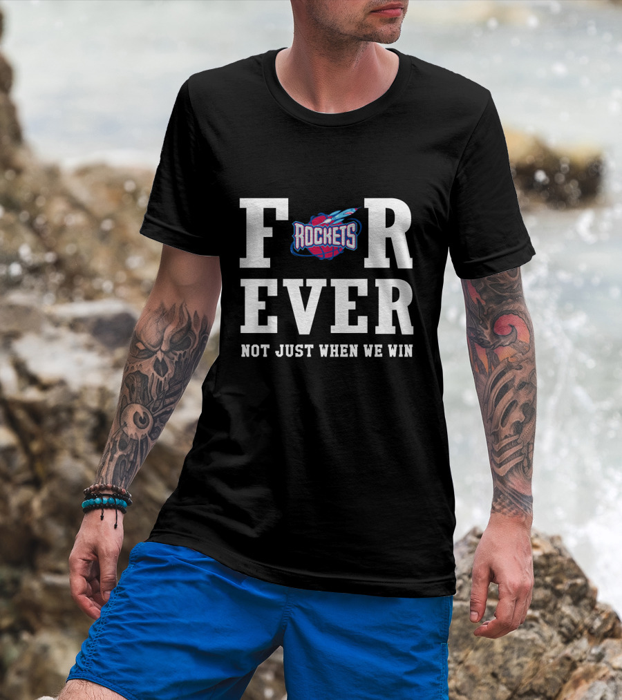 Houston Rockets Forever Not Just When We Win For Fans T-Shirt