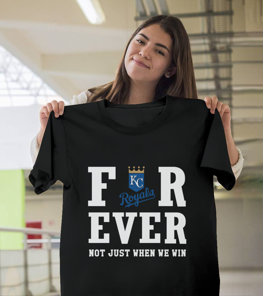 Kansas City Royals Forever Not Just When We Win KC T-Shirt