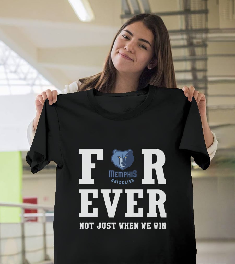 Memphis Grizzlies Forever Not Just When We Win T-Shirt