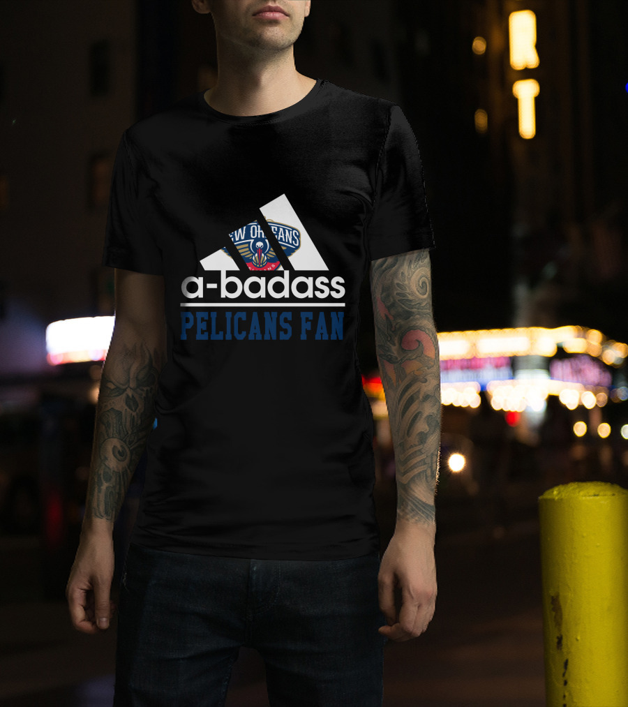 A-Badass New Orleans Pelicans Fan T-Shirt