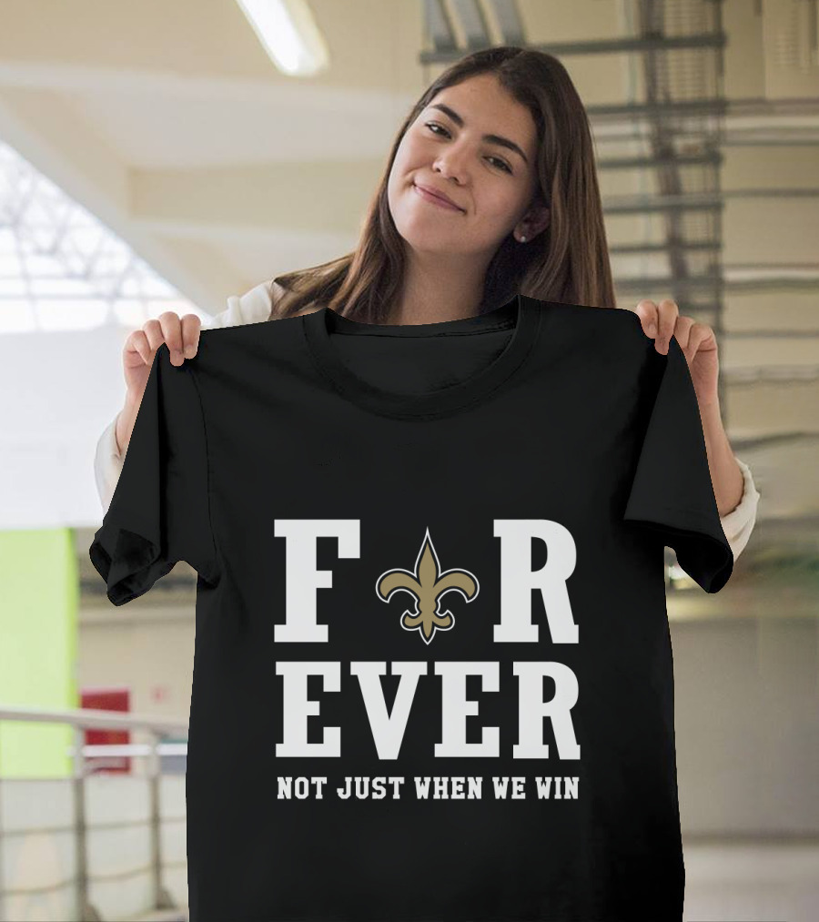 New Orleans Saints Forever Not Just When We Win Fleur-De-Lis Fans T-Shirt