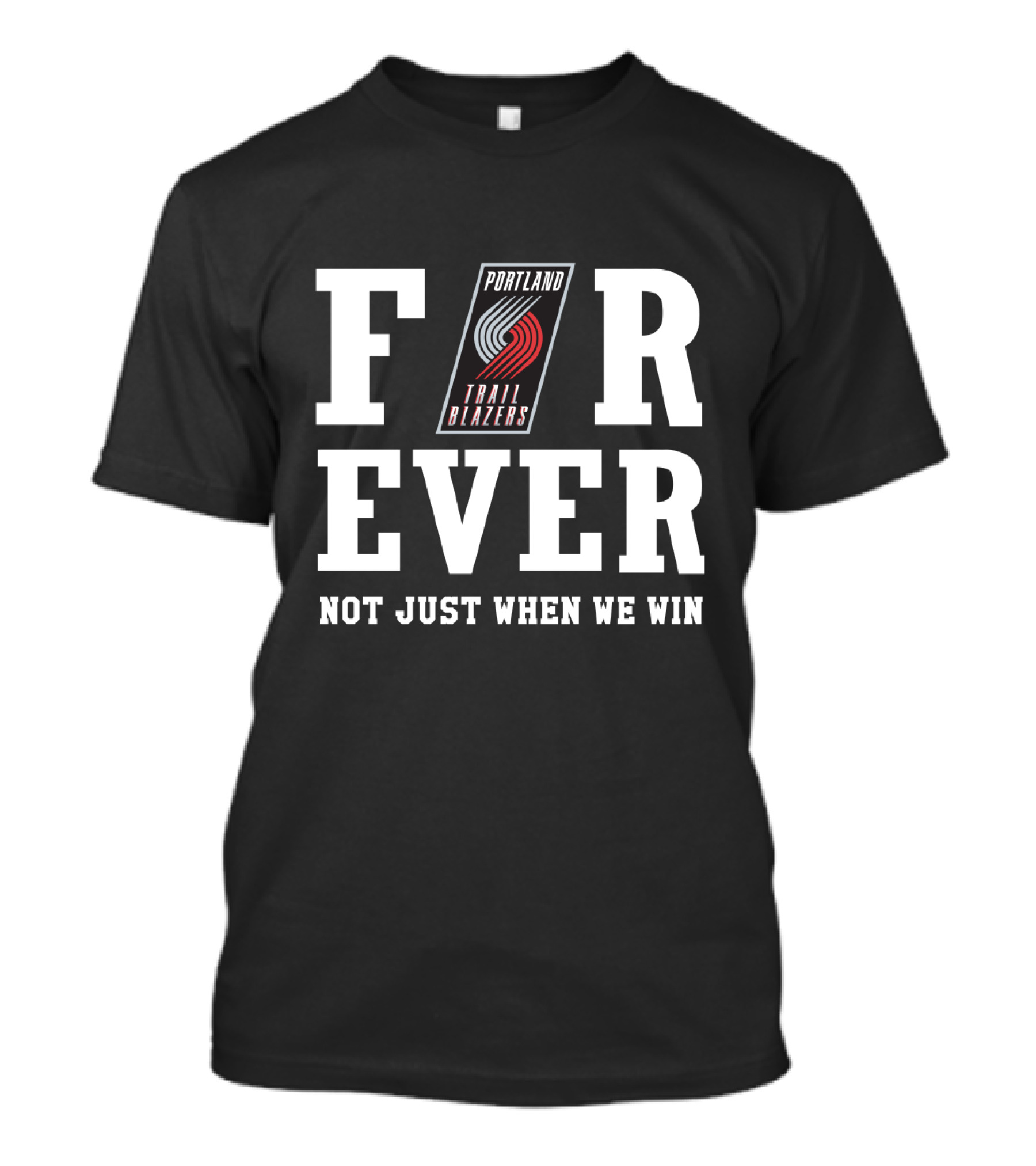 Portland Trail Blazers Forever Not Just When We Win Fans T-Shirt