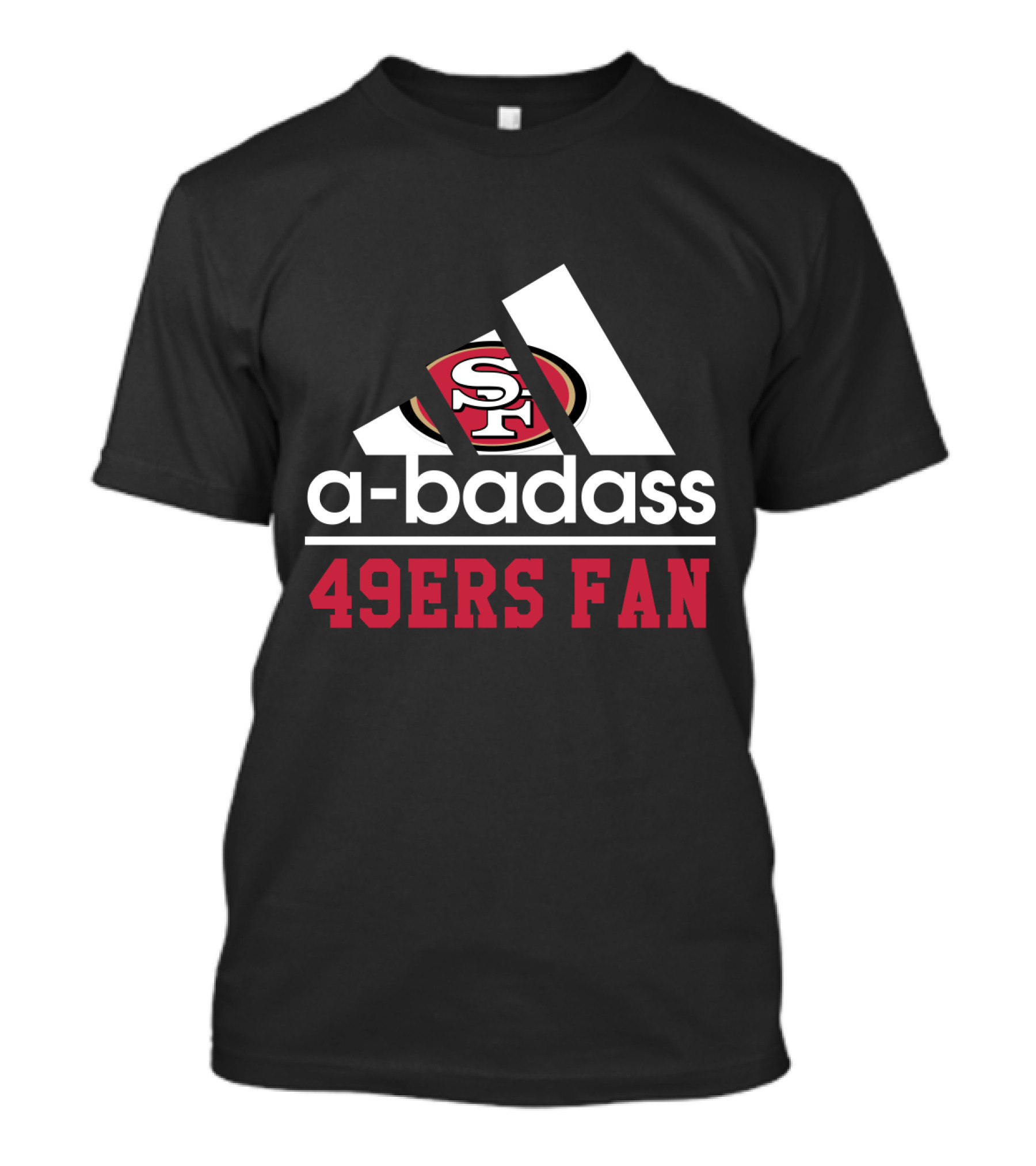 49ers Fan San Francisco A-Badass T-Shirt