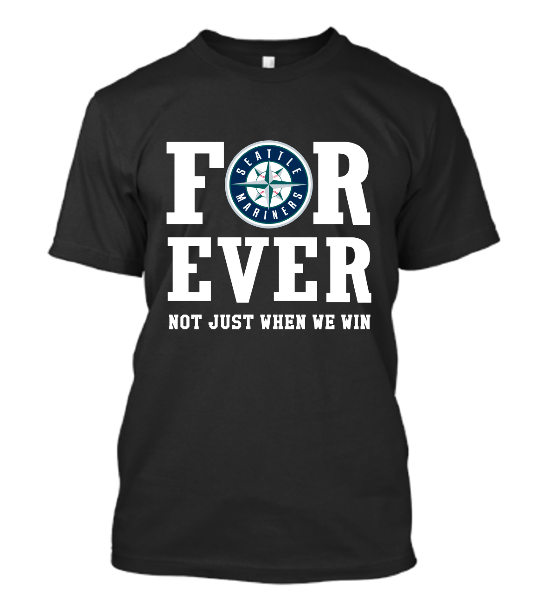 Seattle Mariners Forever Not Just When We Win Fan Loyalty T-Shirt