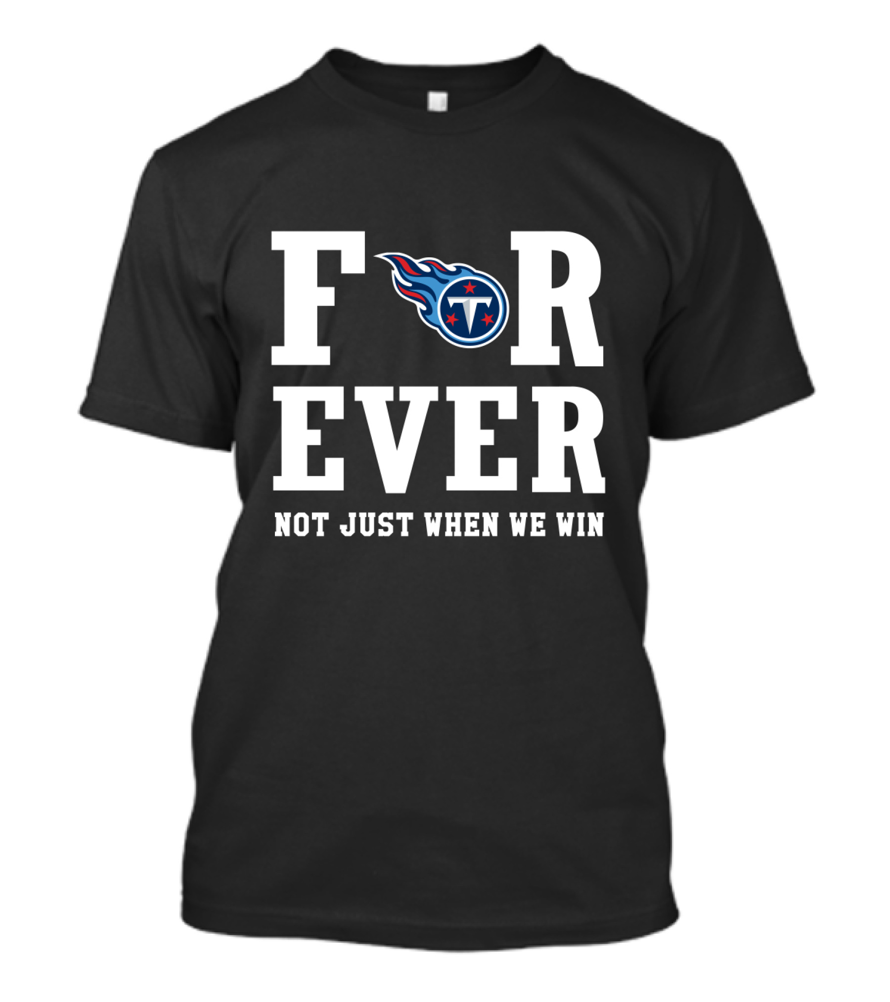 Tennessee Titans Forever Not Just When We Win T-Shirt