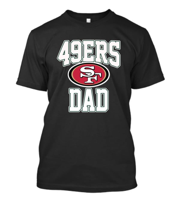 San Francisco 49ers Dad Father's Day Gift T-Shirt