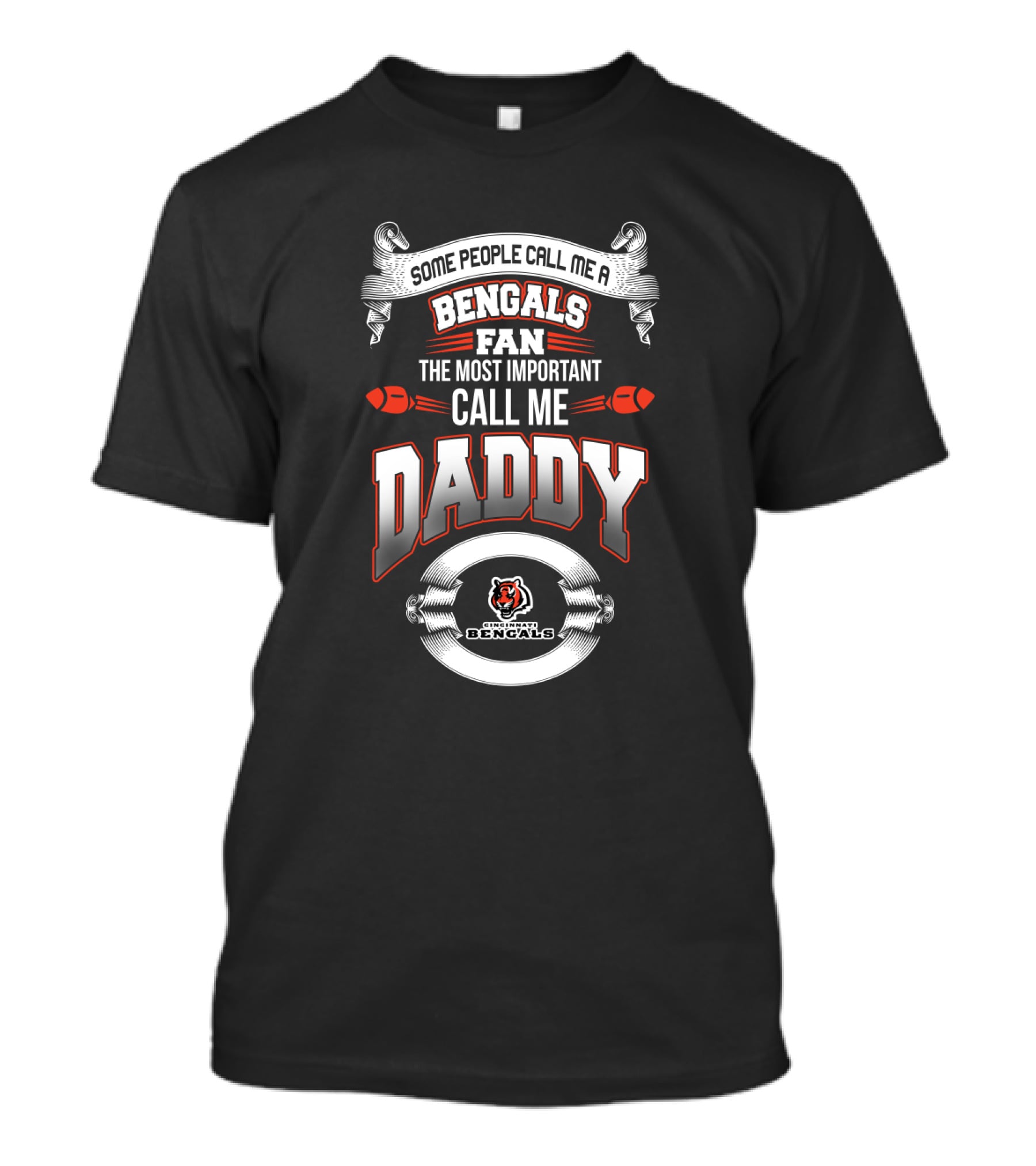 Some People Call Me A Bengals Fan The Most Important Call Me Daddy Cincinnati Bengals Best Dad For Father's Day T-Shirt