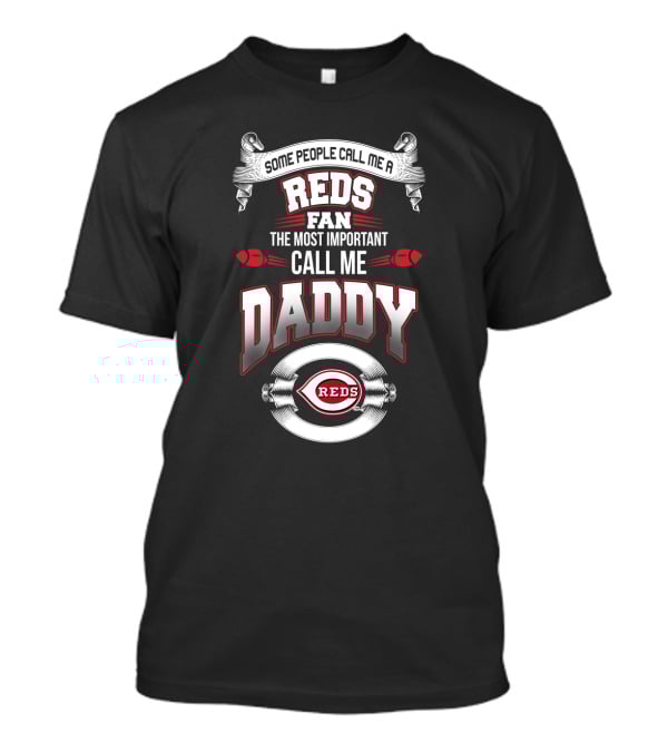 Some People Call Me A Reds Fan The Most Important Call Me Daddy T-Shirt