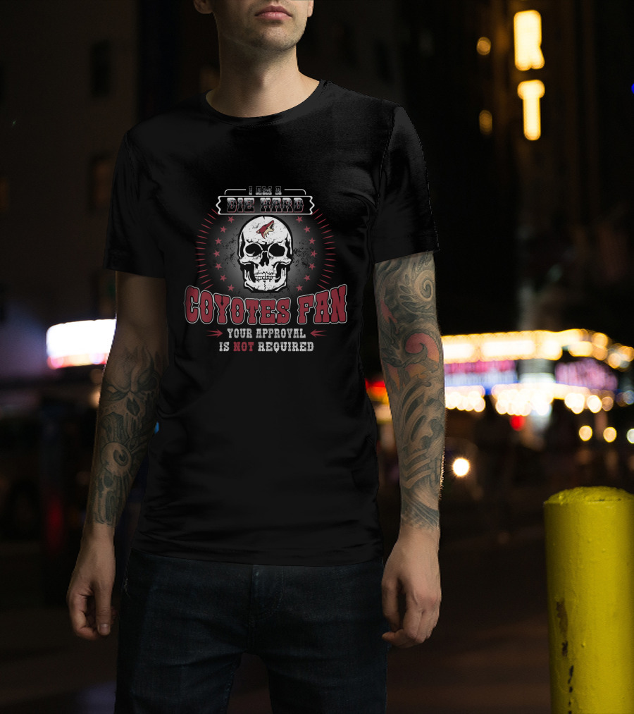I Am A Die Hard Coyotes Fan Your Approval Is Not Required Skull T-Shirt