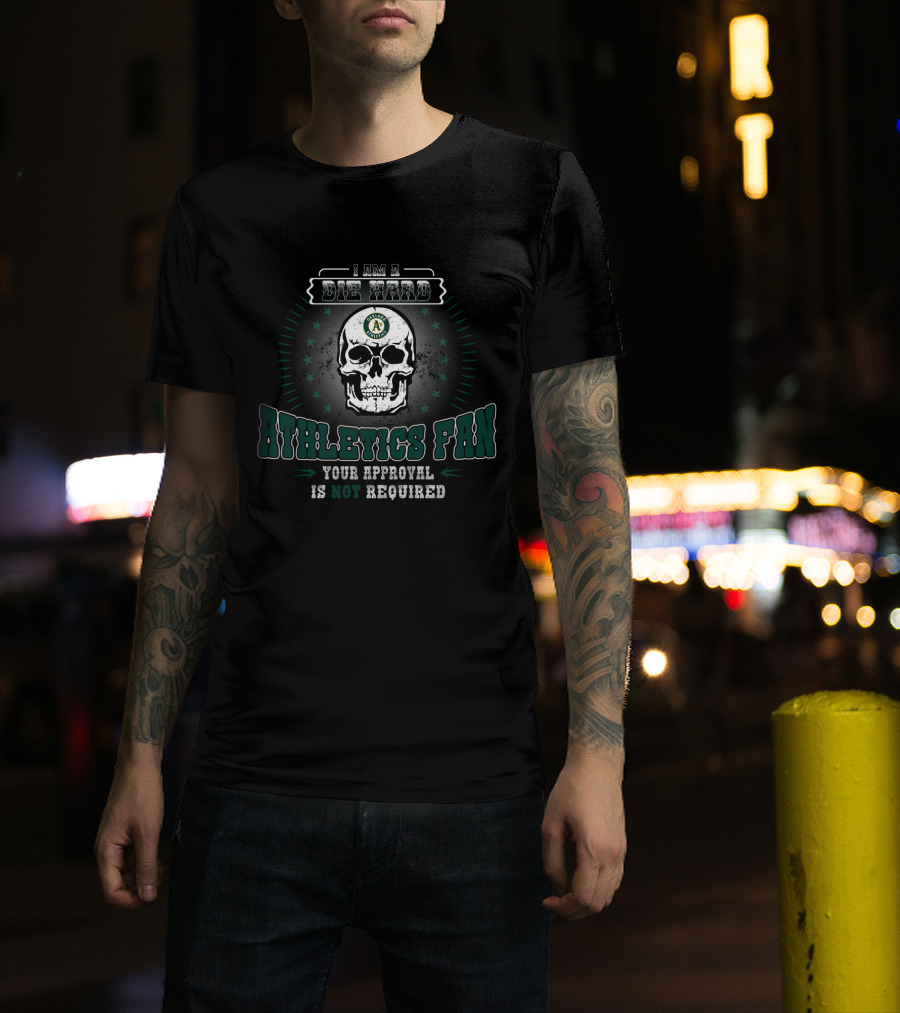 Die Hard Oakland Athletics Fan Skull Design Your Approval Is Not Required T-Shirt
