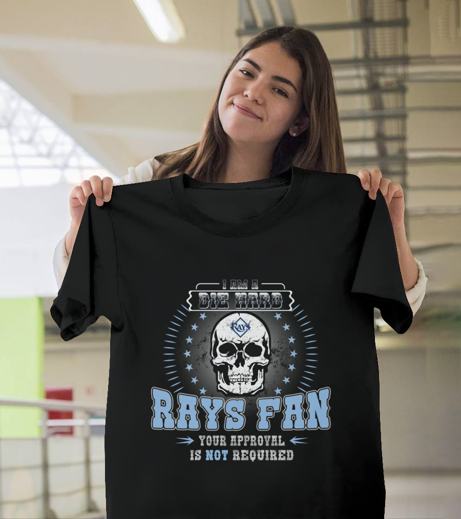 I Am A Die Hard Rays Fan Your Approval Is Not Required Tampa Bay T-Shirt