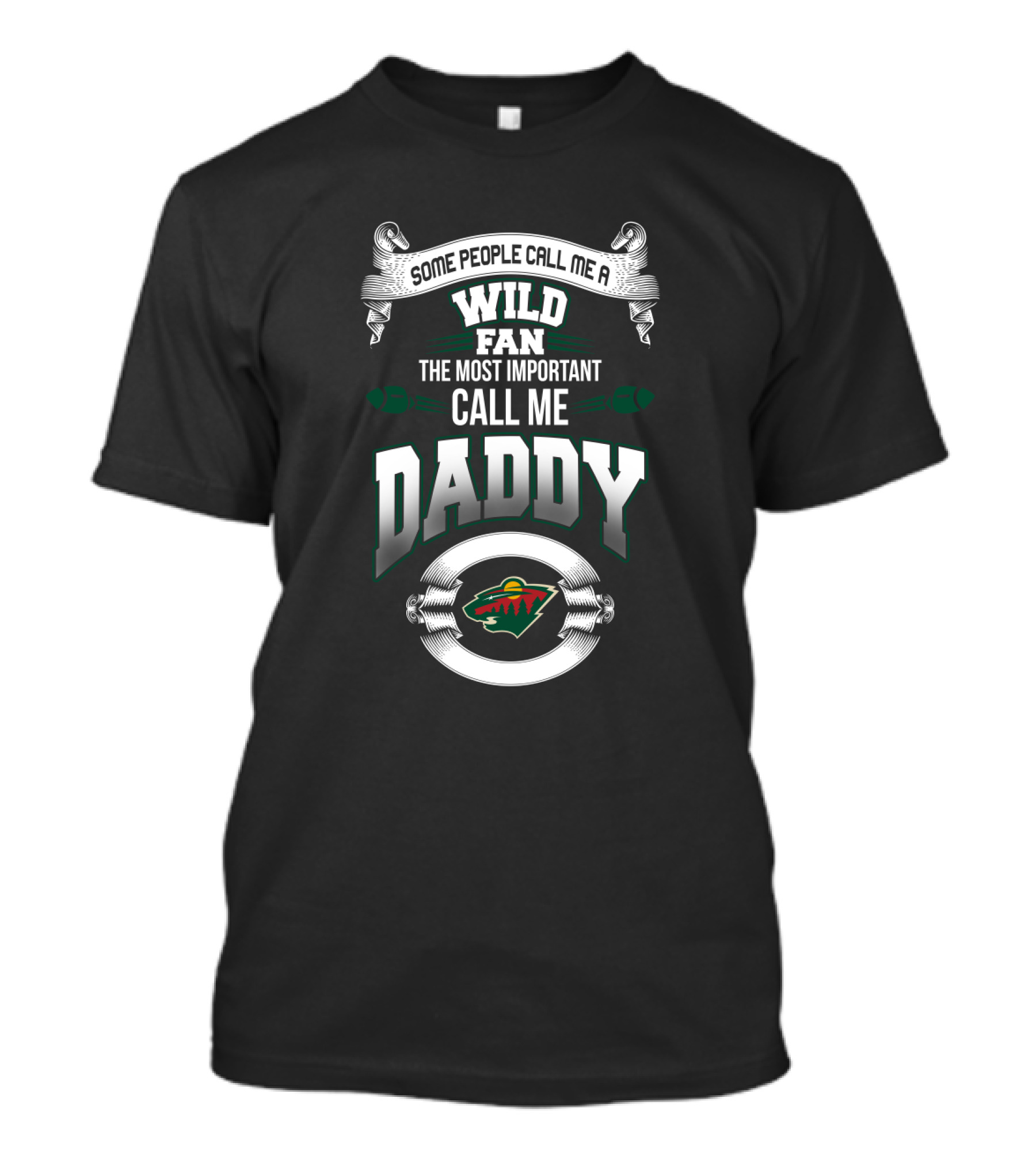 Some People Call Me A Wild Fan The Most Important Call Me Daddy Minnesota Wild T-Shirt