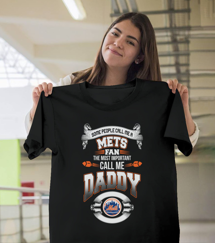 Mets Fan Father's Apparel - Some People Call Me A Mets Fan The Most Important Call Me Daddy T-Shirt