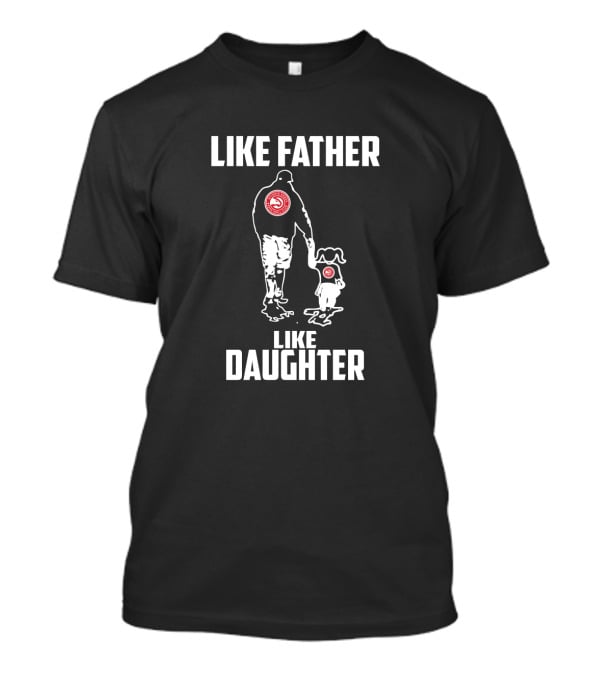 Like Atlanta Hawks Father Like Daughter Basketball Legacy T-Shirt