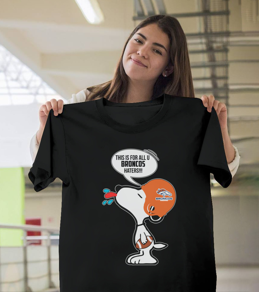 Snoopy This Is For All U Broncos Haters Denver Broncos Fans T-Shirt