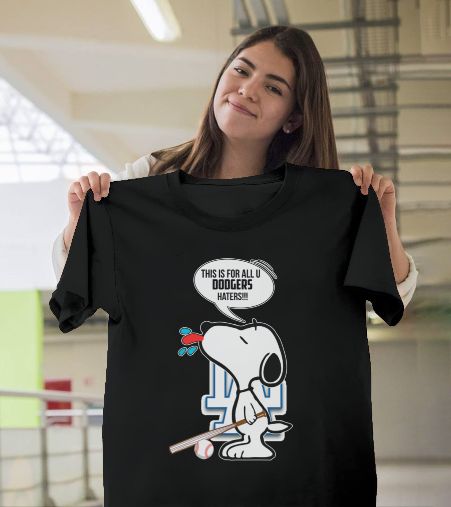 Snoopy Cheering Los Angeles Dodgers With Bold Message For Dodgers Haters T-Shirt