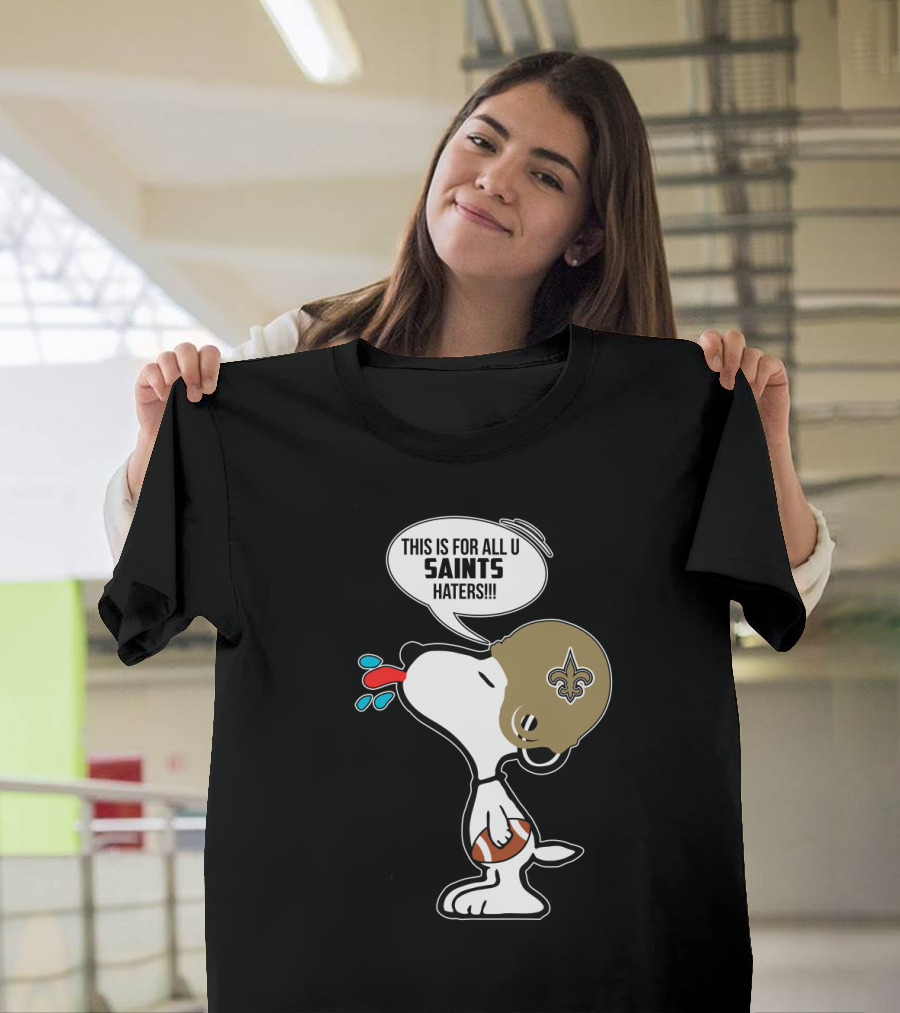 Snoopy This Is For All You New Orleans Saints Haters Football T-Shirt