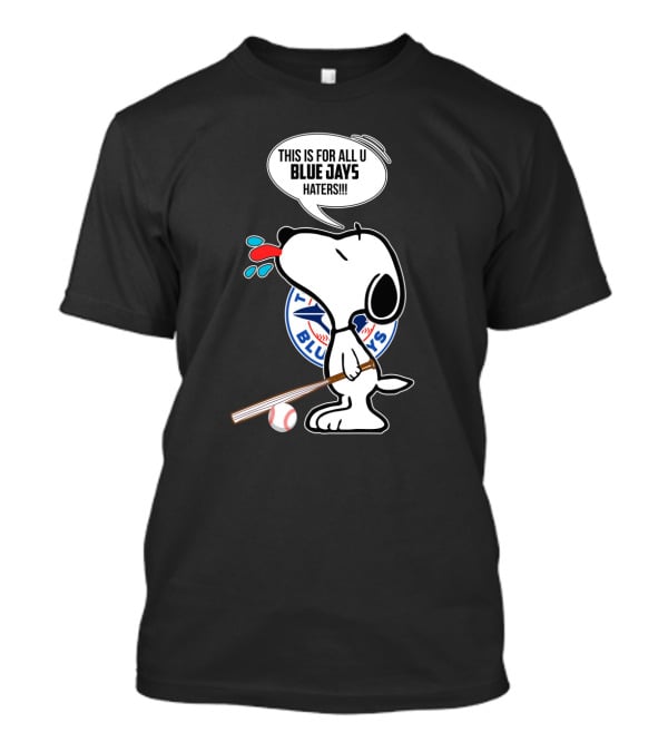 Snoopy Toronto Blue Jays Fans This Is For All U Blue Jays Haters T-Shirt
