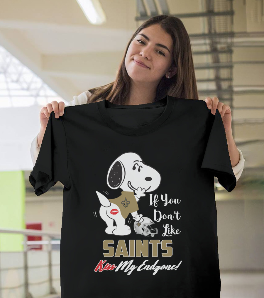 If You Don't Like Saints Kiss My Endzone! Snoopy New Orleans Saints For Fans T-Shirt
