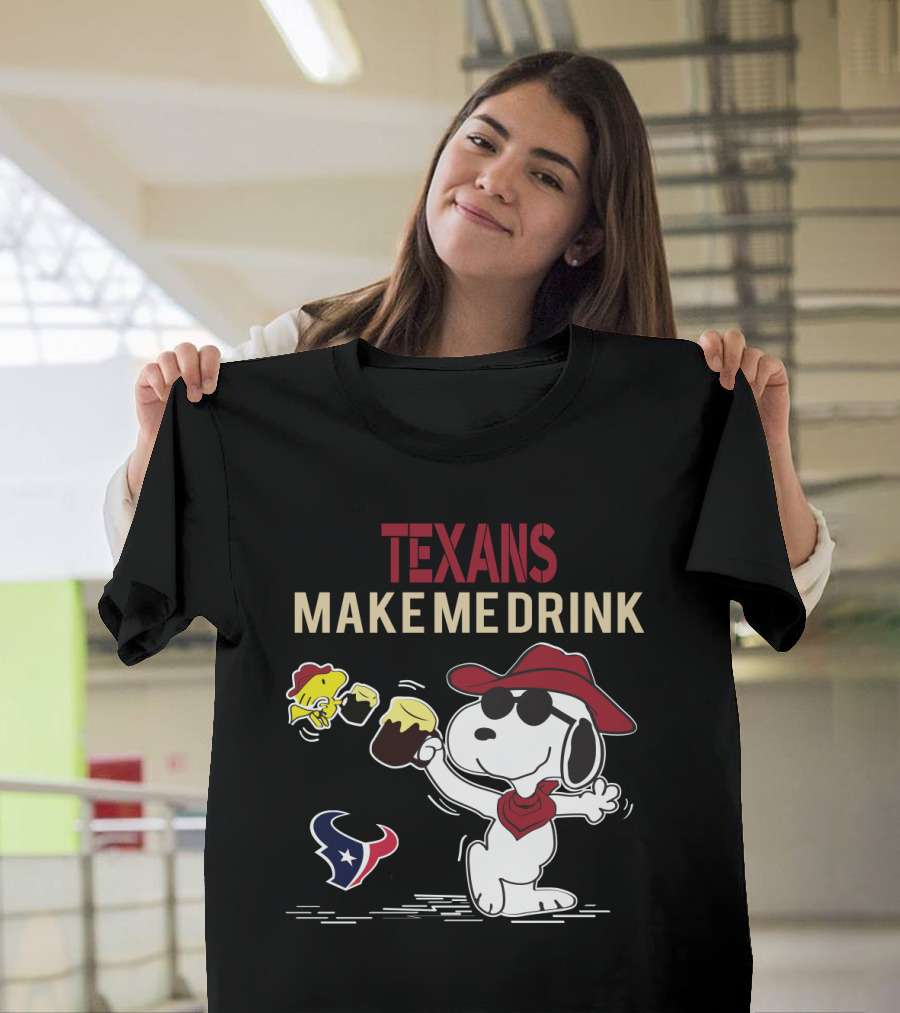 Texans Make Me Drink Snoopy For Houston Texans Fans T-Shirt