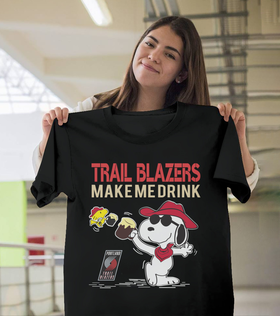 Trail Blazers Make Me Drink Snoopy Portland Trail Blazers T-Shirt