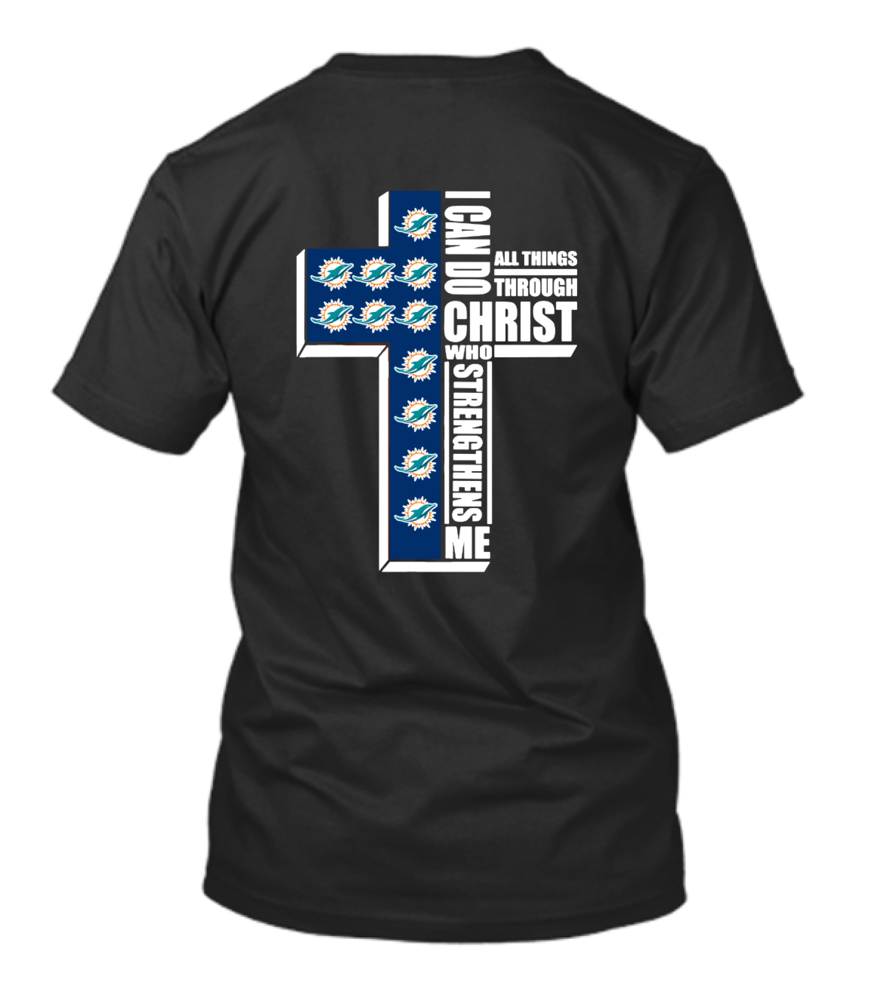 Miami Dolphins Cross With I Can Do All Things Through Christ Who Strengthens Me T-Shirt