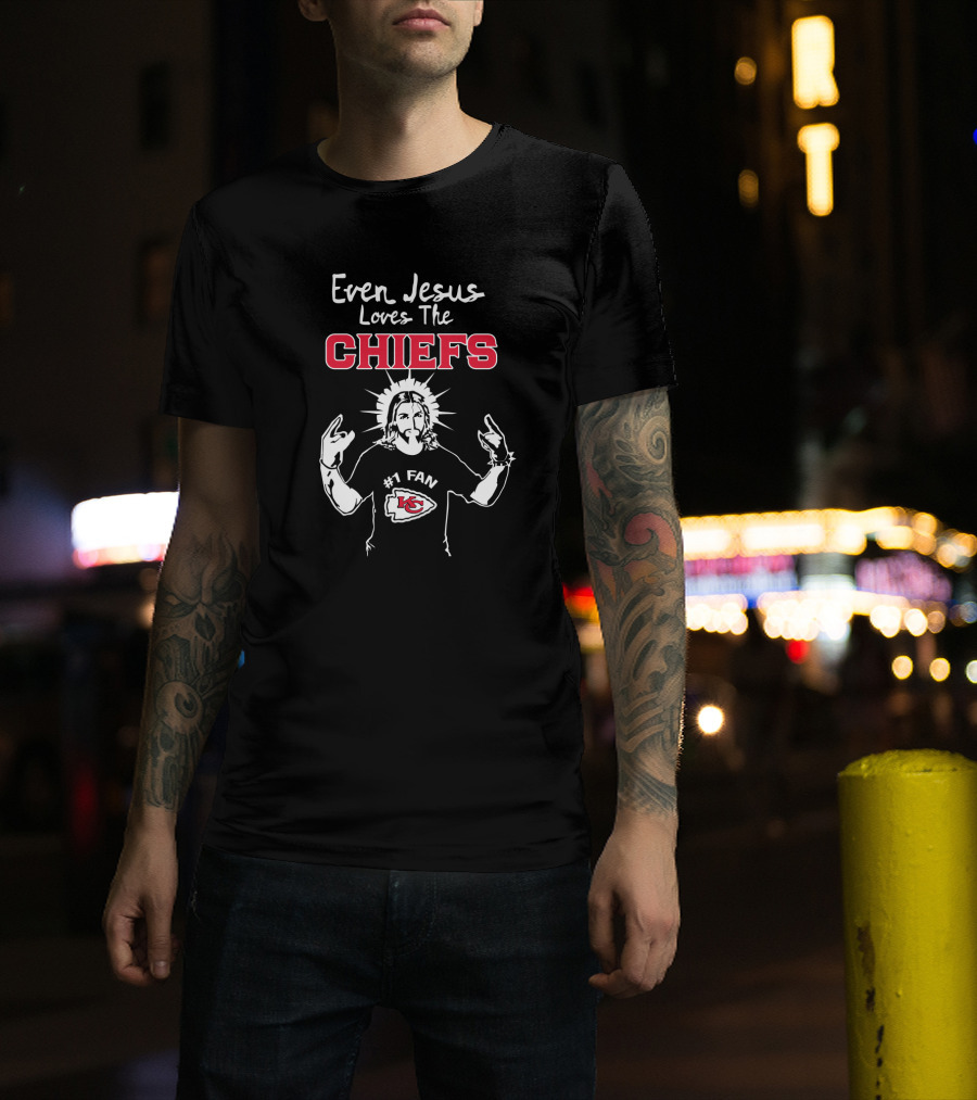 Even Jesus Loves The Chiefs Kansas City Chiefs #1 Fan T-Shirt
