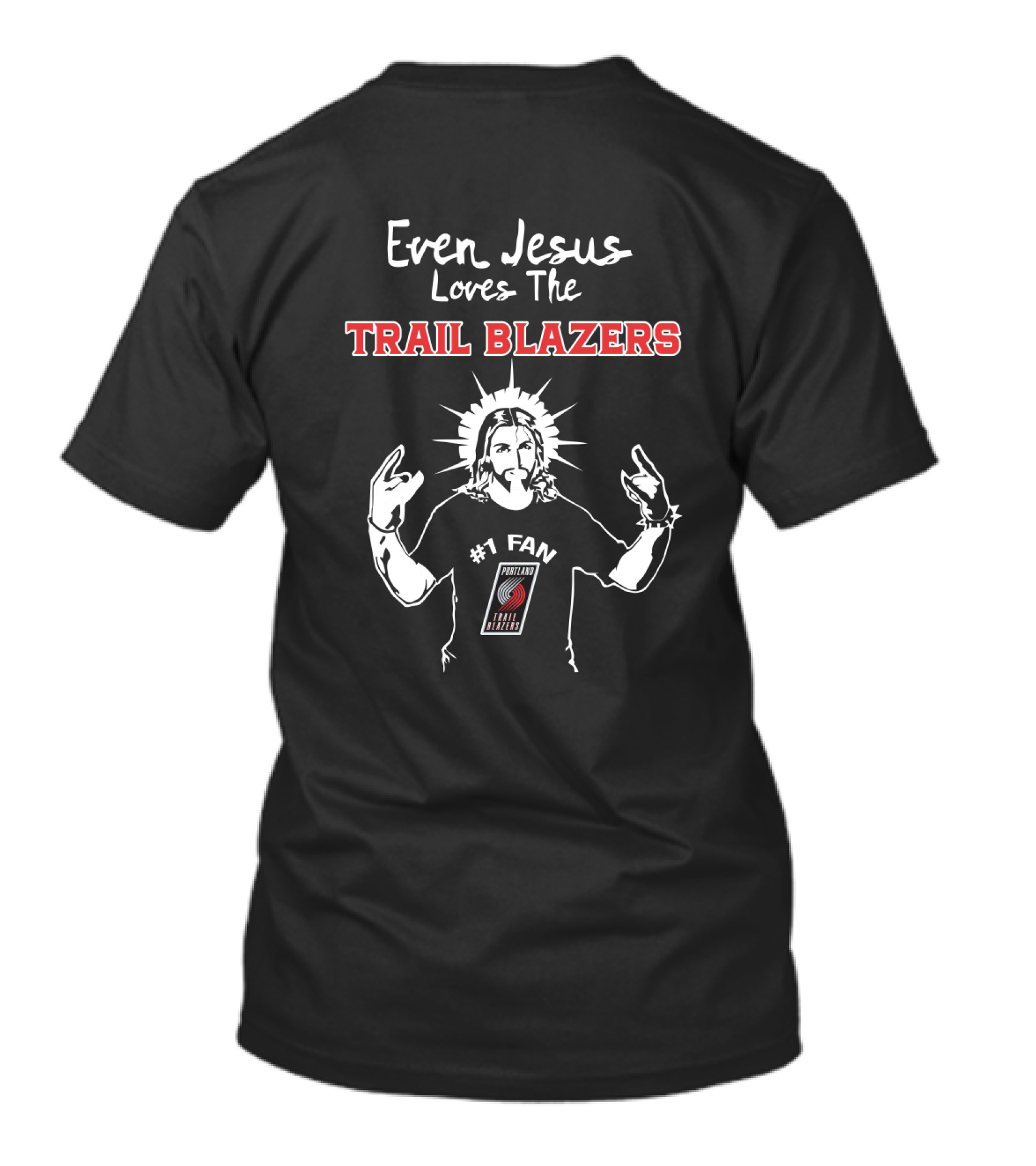 Even Jesus Loves The Trail Blazers Portland #1 Fan T-Shirt