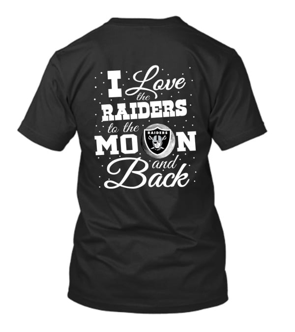 I Love The Raiders To The Moon And Back Raiders Football Fan Tribute T-Shirt