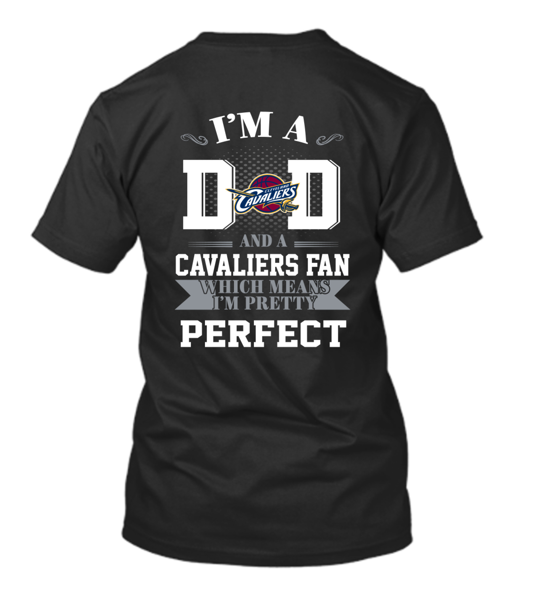 I'm A Dad And A Cavaliers Fan Which Means I'm Pretty Perfect T-Shirt