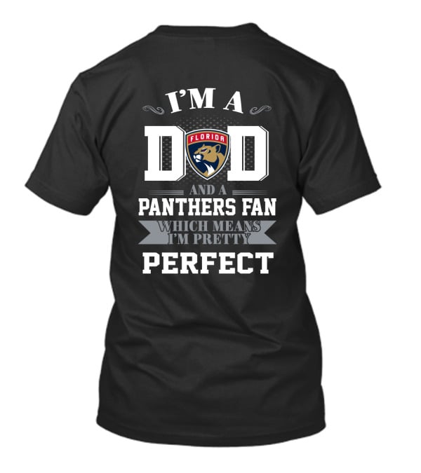 I'm A Dad And A Florida Panthers Fan Which Means I'm Pretty Perfect T-Shirt
