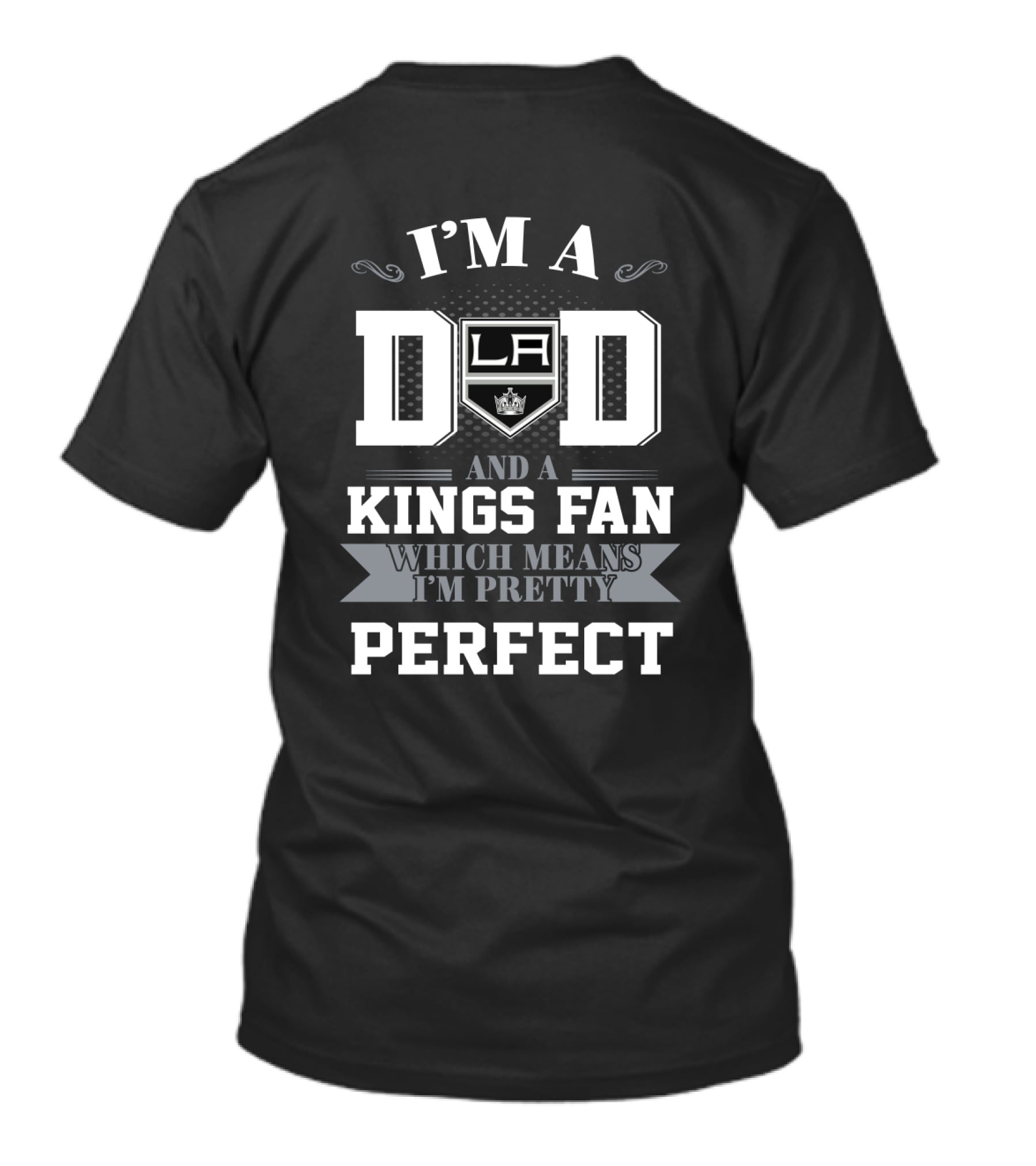 I'M A DAD AND A LA KINGS FAN WHICH MEANS I'M PRETTY PERFECT T-Shirt