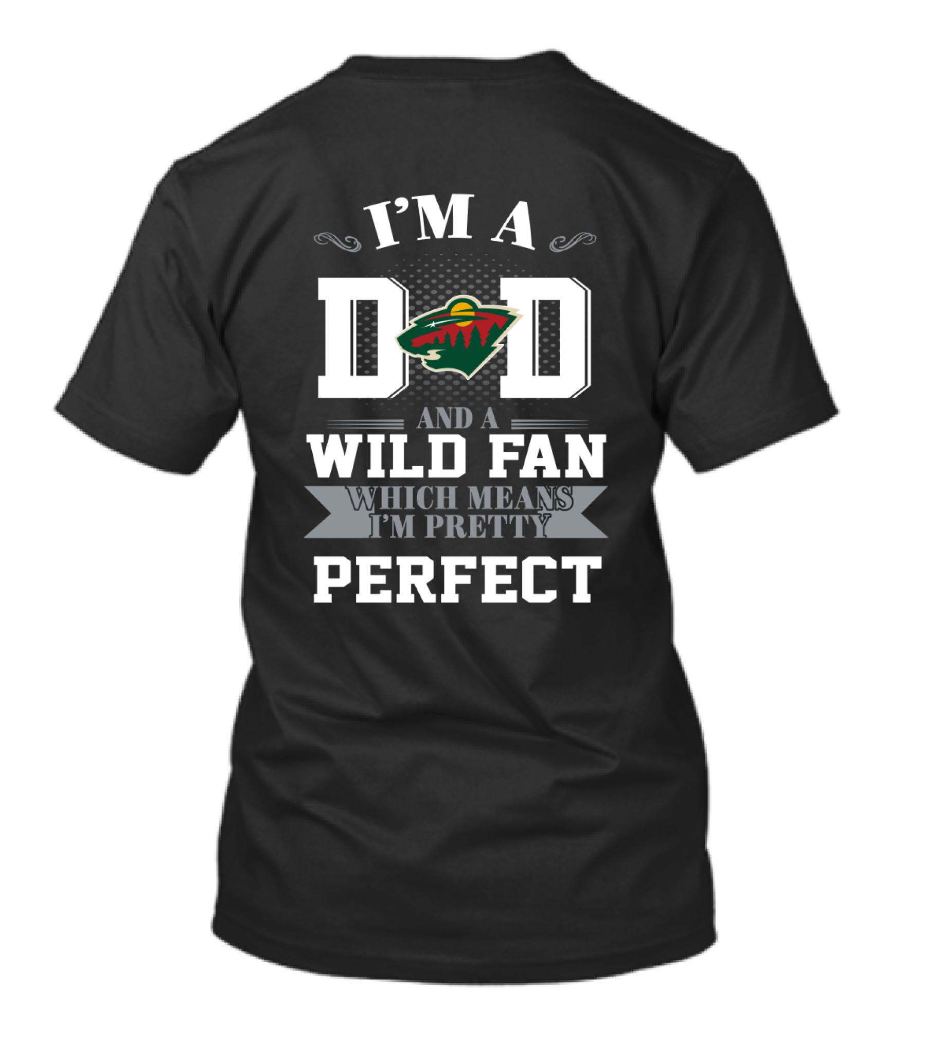 I'M A DAD AND A MINNESOTA WILD FAN WHICH MEANS I'M PRETTY PERFECT T-Shirt