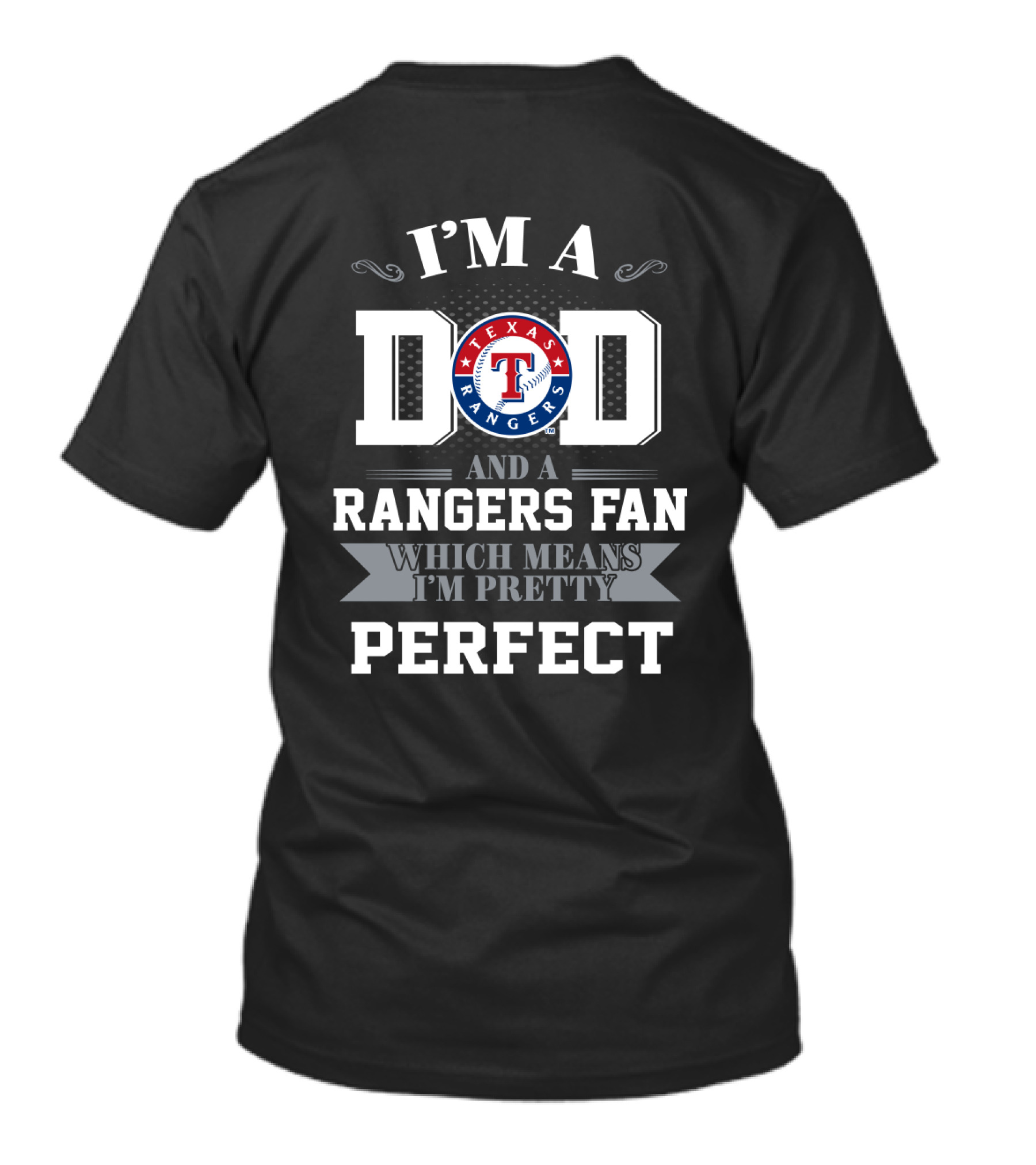I'm A Dad And A Texas Rangers Fan Which Means I'm Pretty Perfect T-Shirt