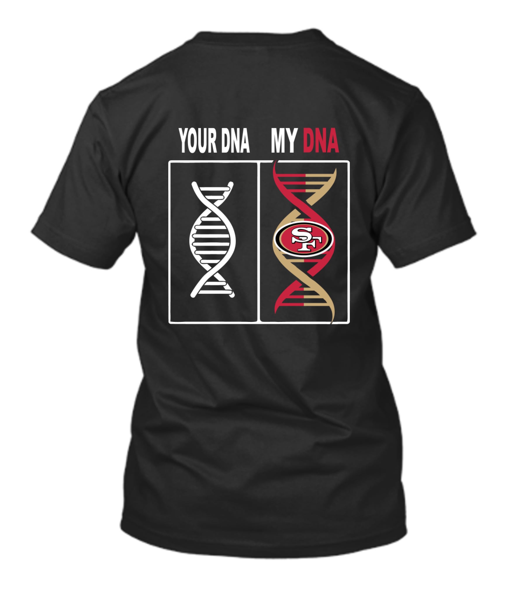 Your Dna My Dna San Francisco 49ers Fan Loyalty T-Shirt