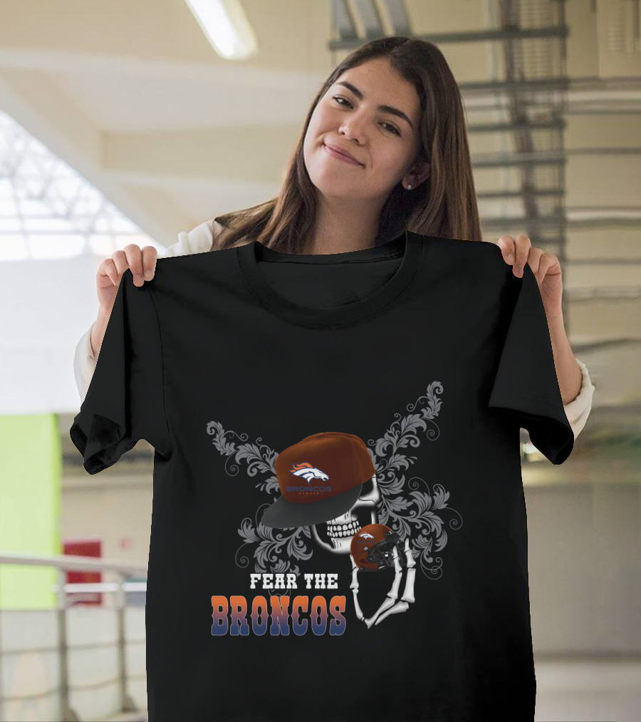 Fear The Broncos Skull With Cap And Helmet T-Shirt
