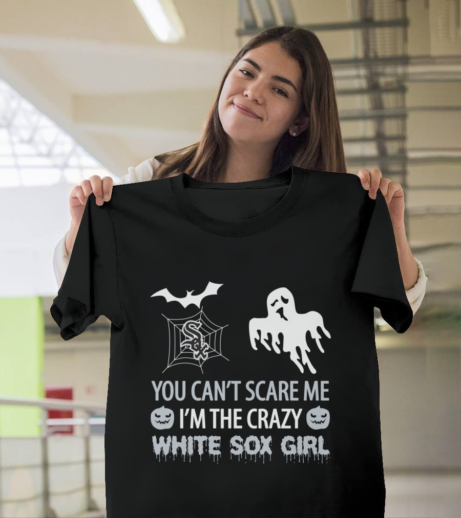 You Can't Scare Me I'm The Crazy White Sox Girl T-Shirt
