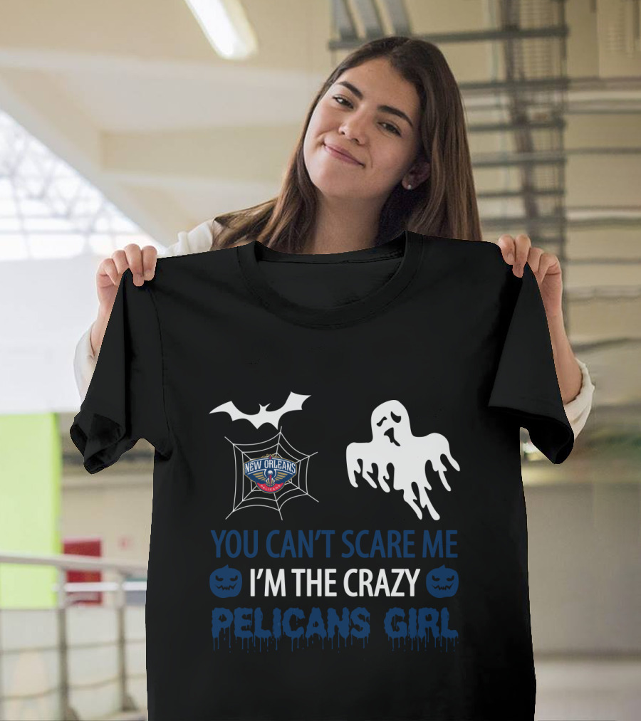 You Can't Scare Me I'm The Crazy New Orleans Pelicans Girl T-Shirt