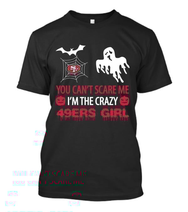 You Can't Scare Me I'm The Crazy 49ers Girl T-Shirt