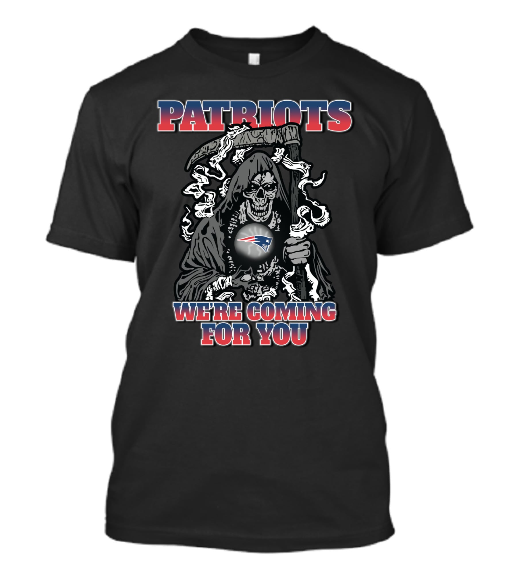 Patriots We're Coming For You Grim Reaper Fan T-Shirt