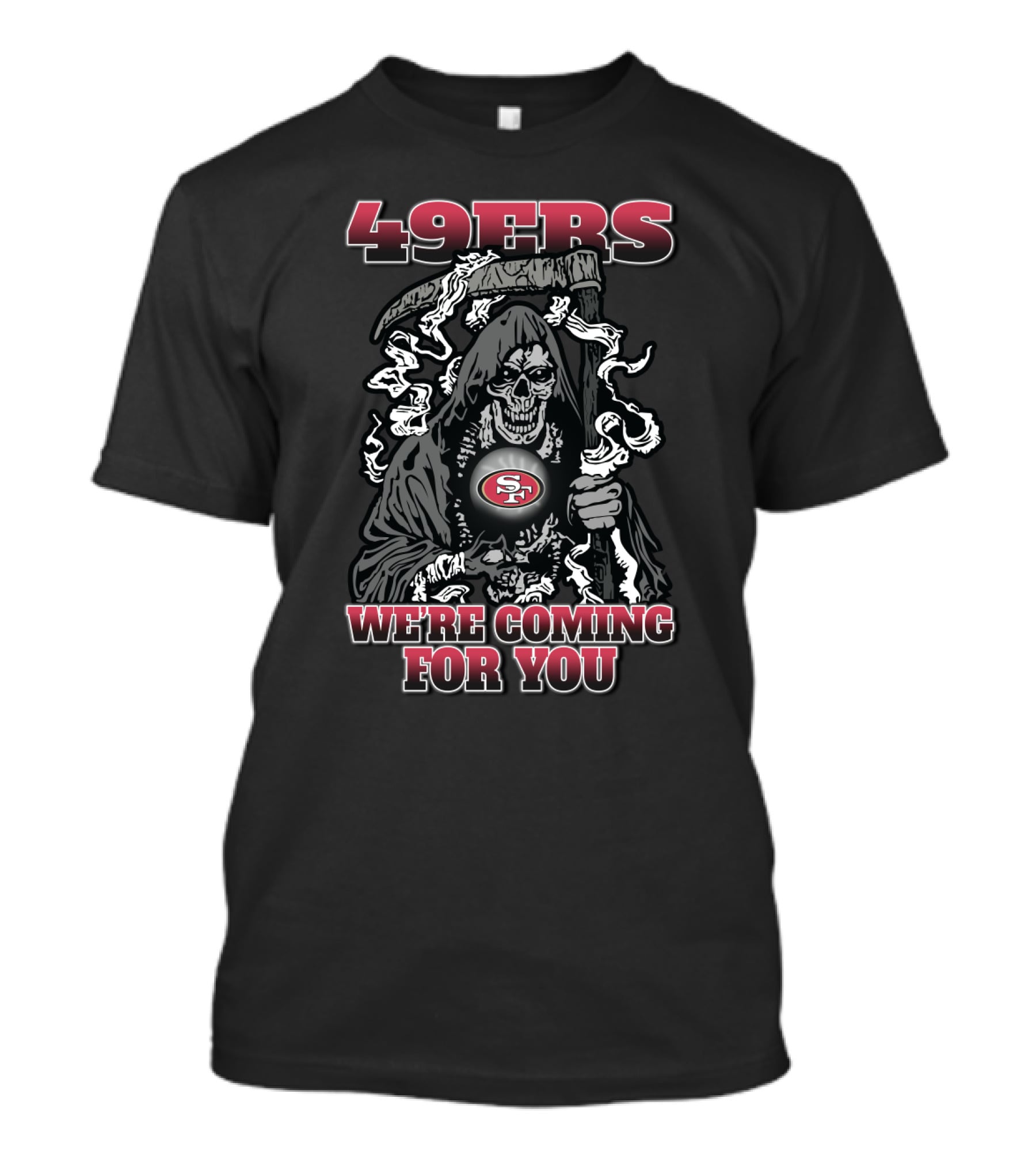 49ers Grim Reaper We're Coming For You T-Shirt