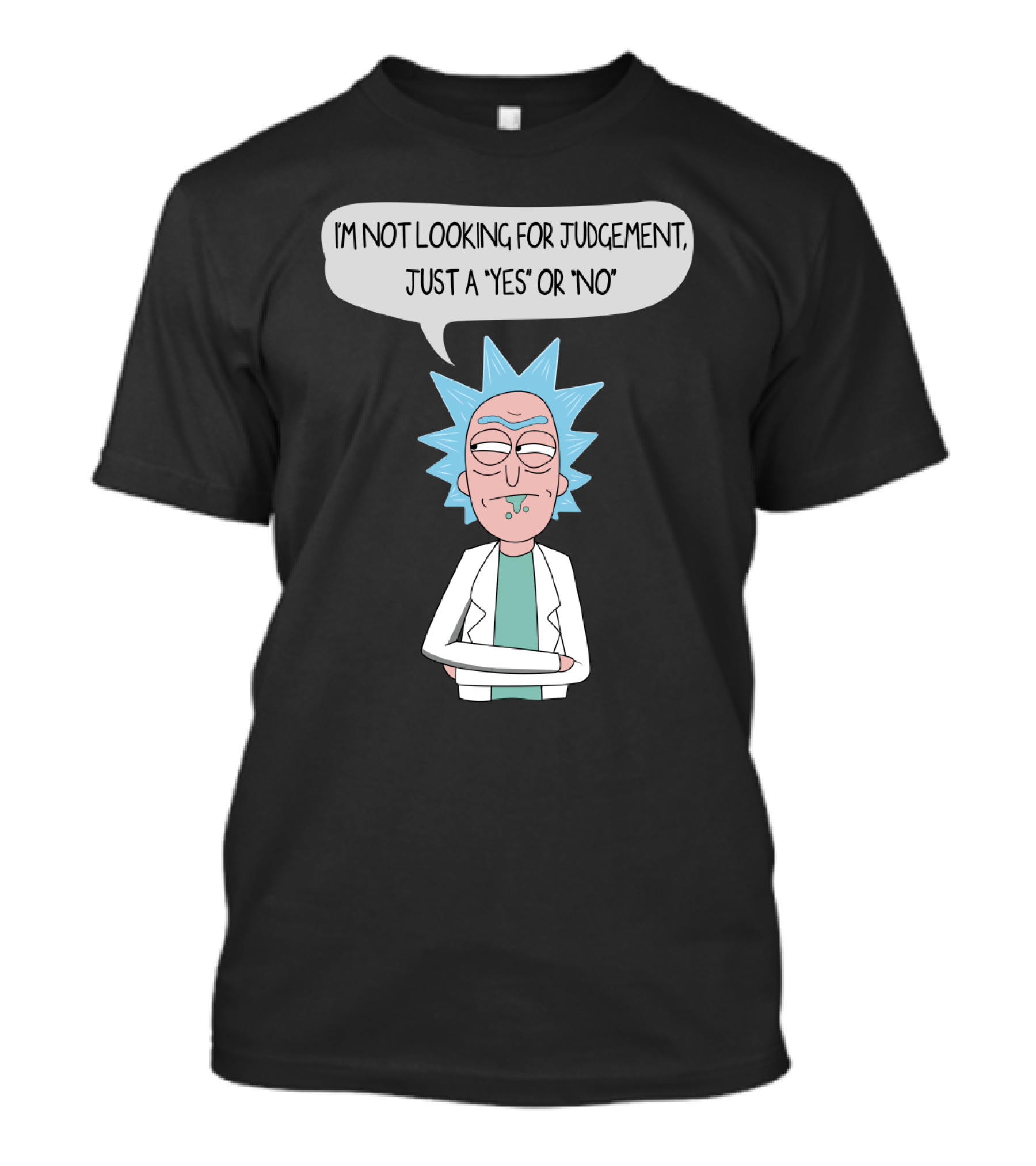 Rick And Morty Rick Sanchez Not Looking For Judgement Just A Yes Or No T-Shirt