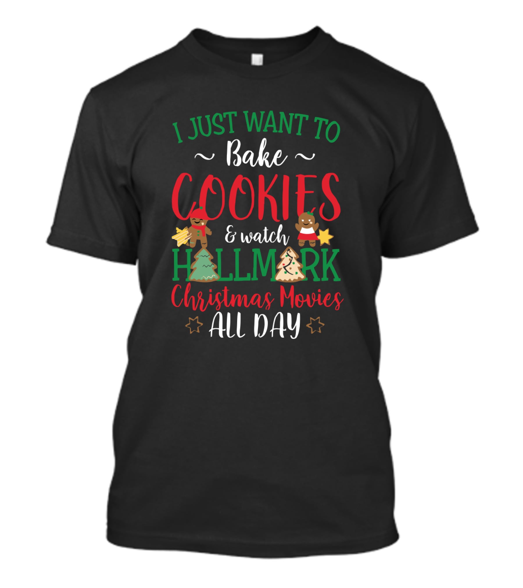 I Just Want To Bake Cookies And Watch Hallmark Christmas Movies All Day T-Shirt