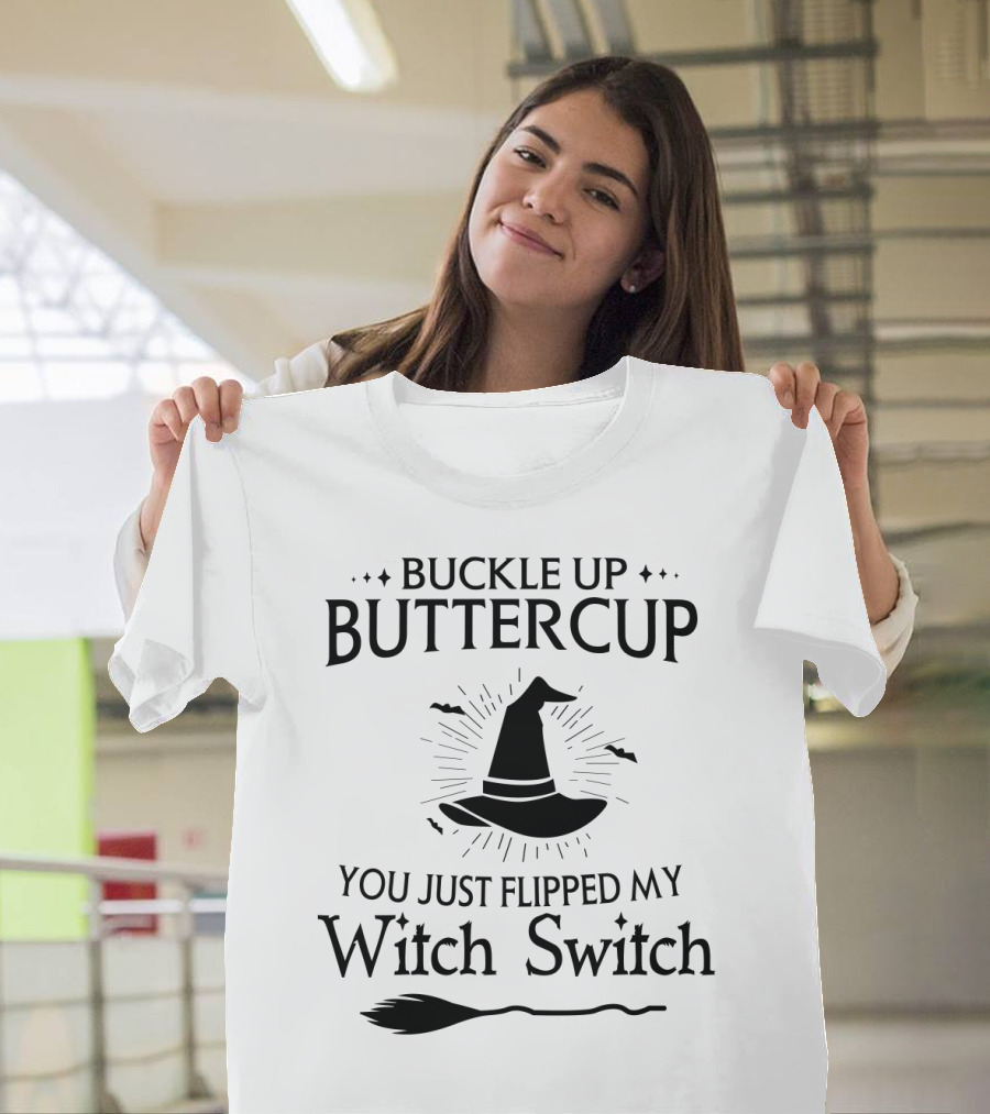 Buckle Up Buttercup You Just Flipped My Witch Switch Hat Broom Halloween T-Shirt