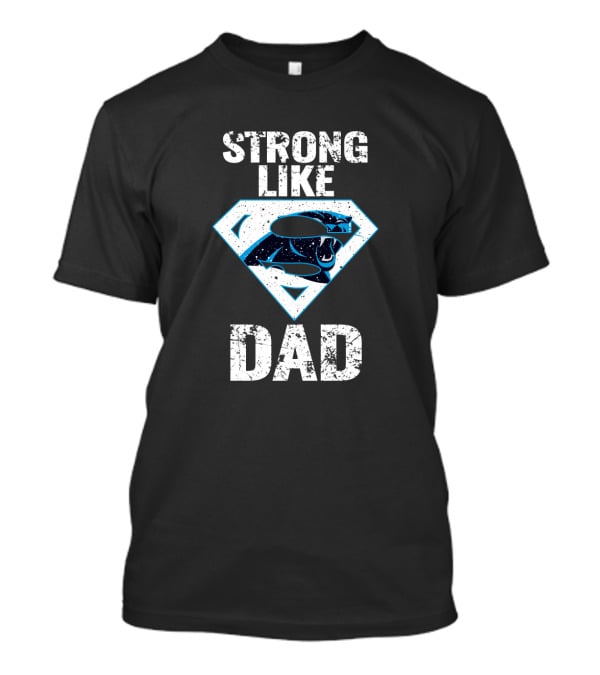 Strong Like Dad Carolina Panthers Super Dad T-Shirt